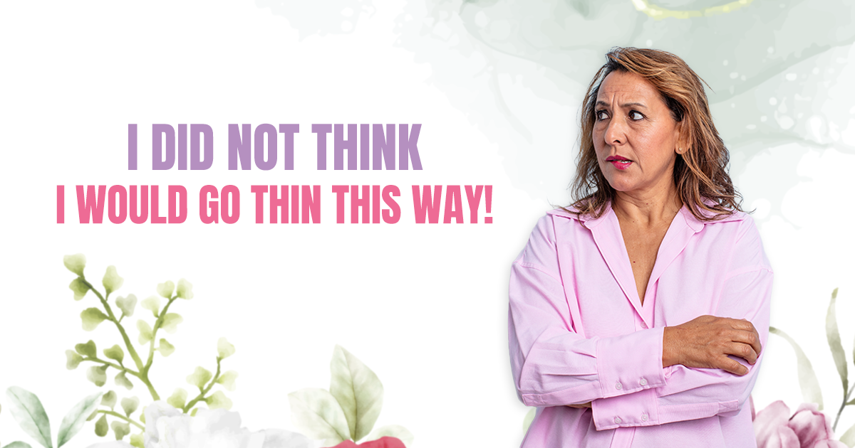 I did not think I would go thin this way!