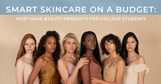 Smart Skincare on a Budget: Must-Have Beauty Products for College Students
