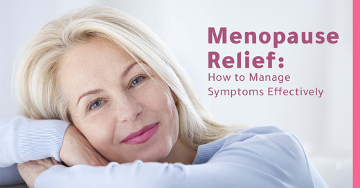 Menopause Relief: How to Manage Symptoms Effectively